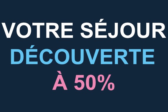 Bénéficiez de 50% sur votre séjour découverte
